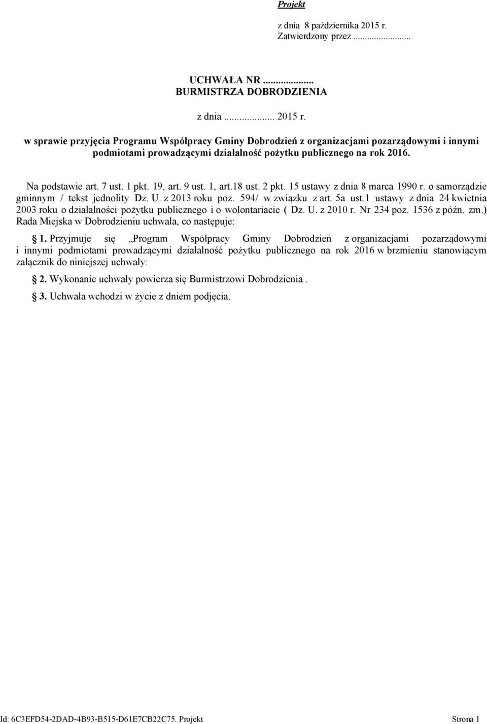 w sprawie przyjęcia Programu Współpracy Gminy Dobrodzień z organizacjami pozarządowymi i innymi podmiotami prowadzącymi działalność pożytku publicznego na rok 2016. Na podstawie art. 7 ust. 1 pkt.