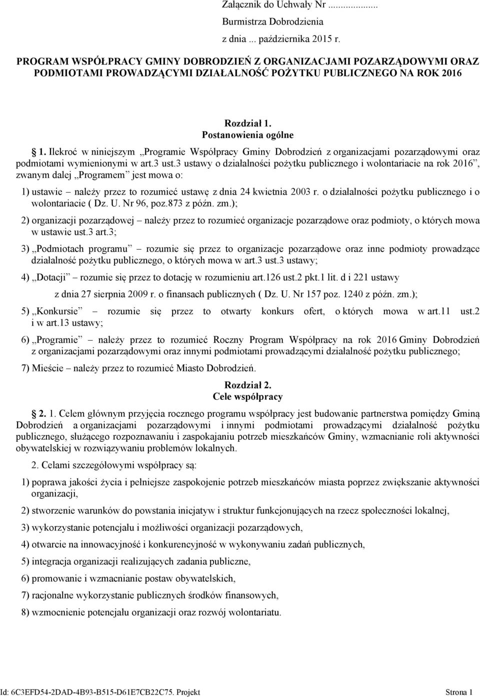 Ilekroć w niniejszym Programie Współpracy Gminy Dobrodzień z organizacjami pozarządowymi oraz podmiotami wymienionymi w art.3 ust.