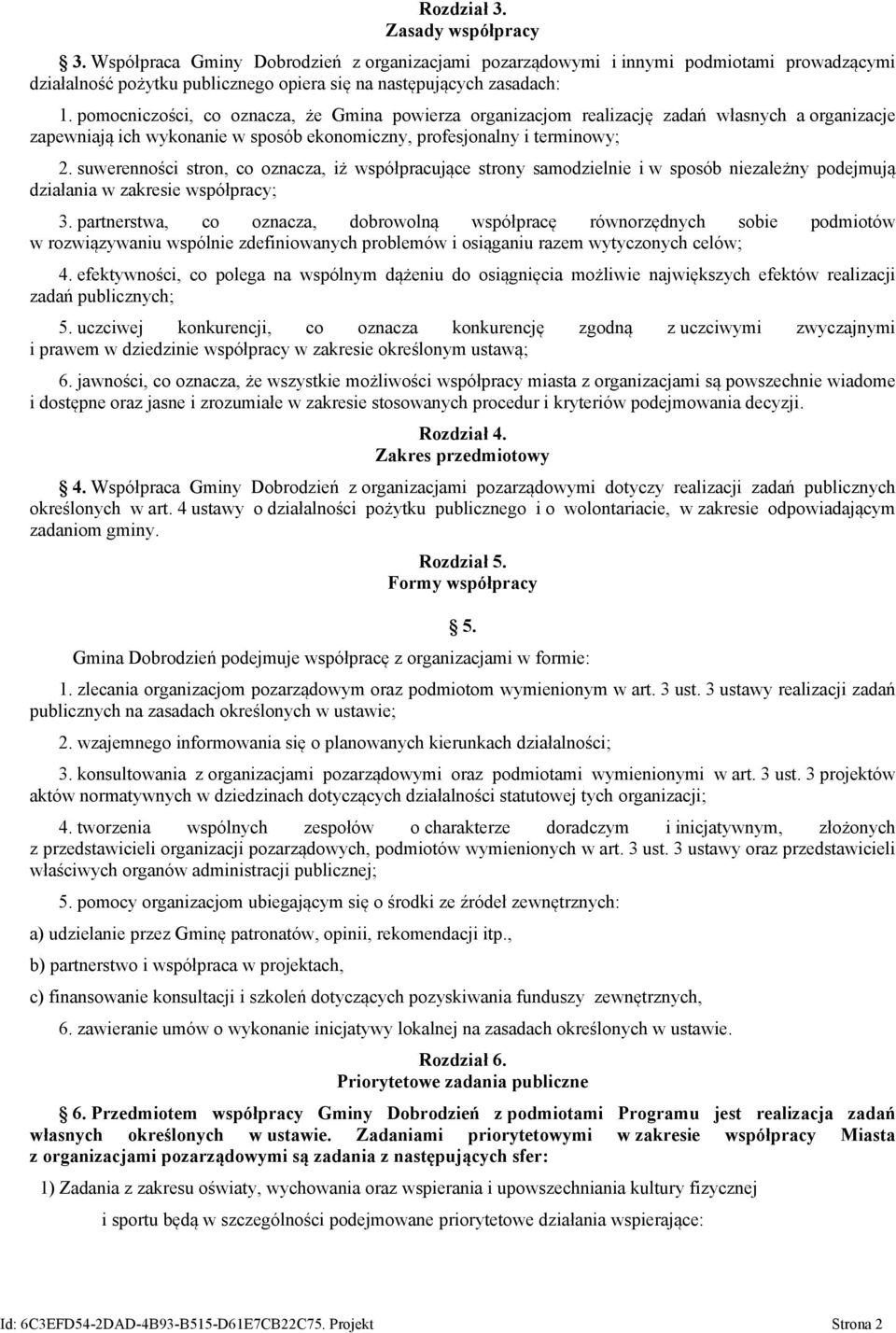 suwerenności stron, co oznacza, iż współpracujące strony samodzielnie i w sposób niezależny podejmują działania w zakresie współpracy; 3.