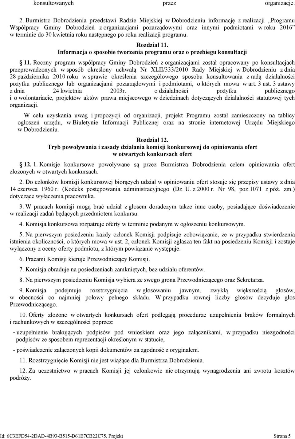 terminie do 30 kwietnia roku następnego po roku realizacji programu. Rozdział 11. Informacja o sposobie tworzenia programu oraz o przebiegu konsultacji 11.
