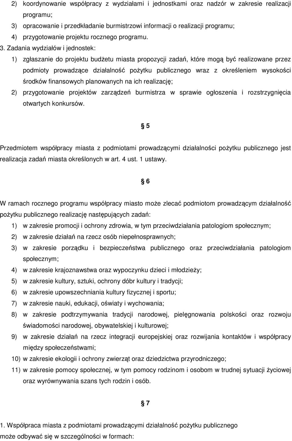 Zadania wydziałów i jednostek: 1) zgłaszanie do projektu budetu miasta propozycji zada, które mog by realizowane przez podmioty prowadzce działalno poytku publicznego wraz z okreleniem wysokoci