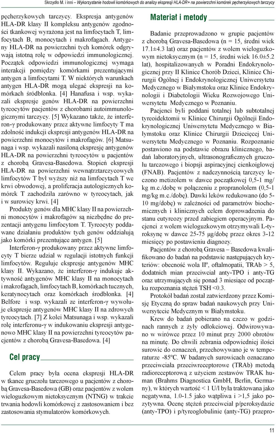 Antygeny HLA-DR na powierzchni tych komórek odgrywają istotną rolę w odpowiedzi immunologicznej.