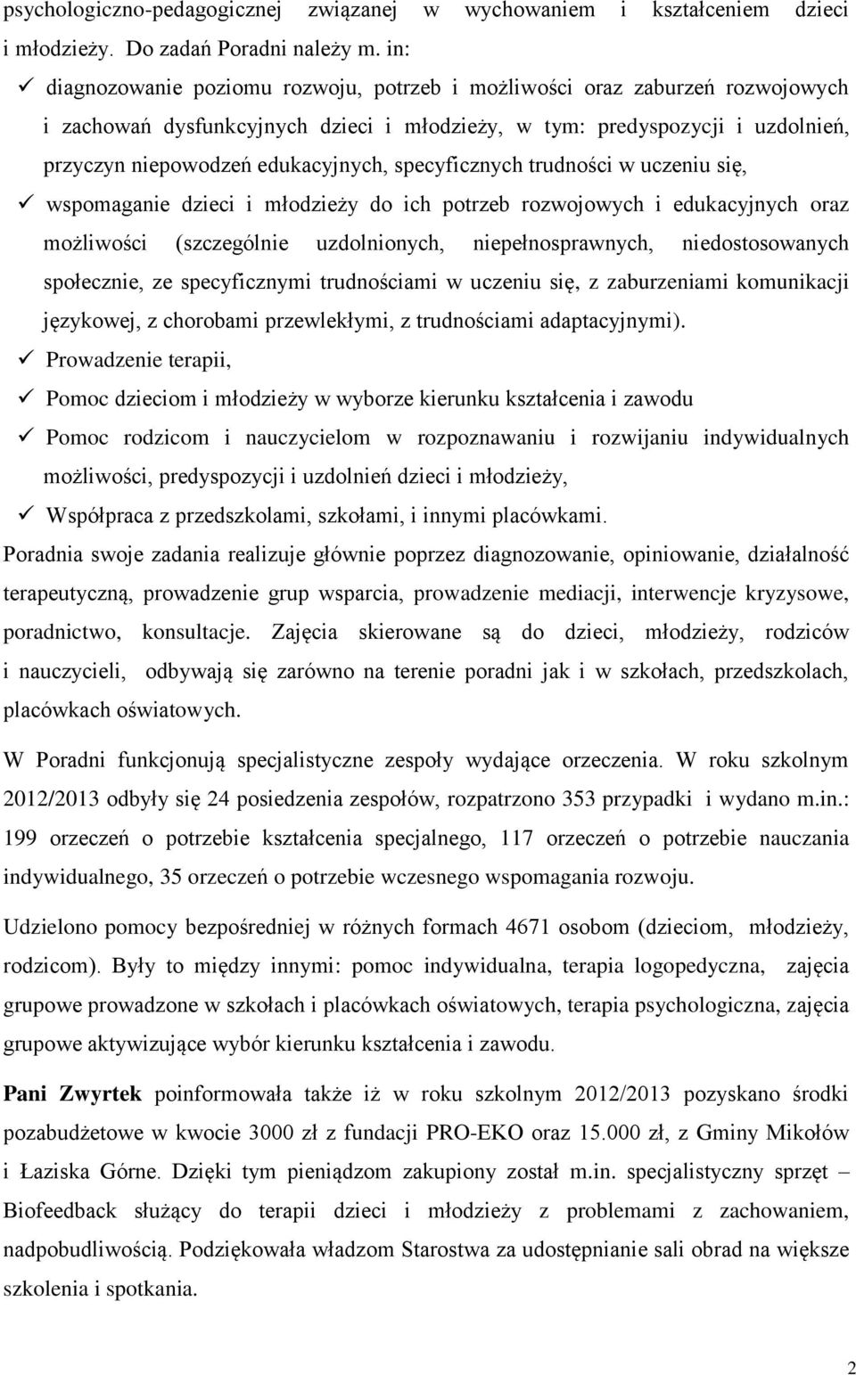 specyficznych trudności w uczeniu się, wspomaganie dzieci i młodzieży do ich potrzeb rozwojowych i edukacyjnych oraz możliwości (szczególnie uzdolnionych, niepełnosprawnych, niedostosowanych