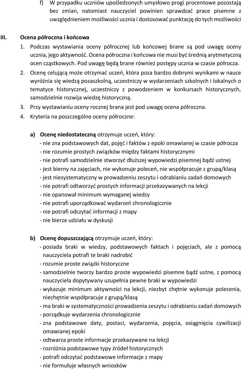 Ocena półroczna i końcowa nie musi być średnią arytmetyczną ocen cząstkowych. Pod uwagę będą brane również postępy ucznia w czasie półrocza. 2.