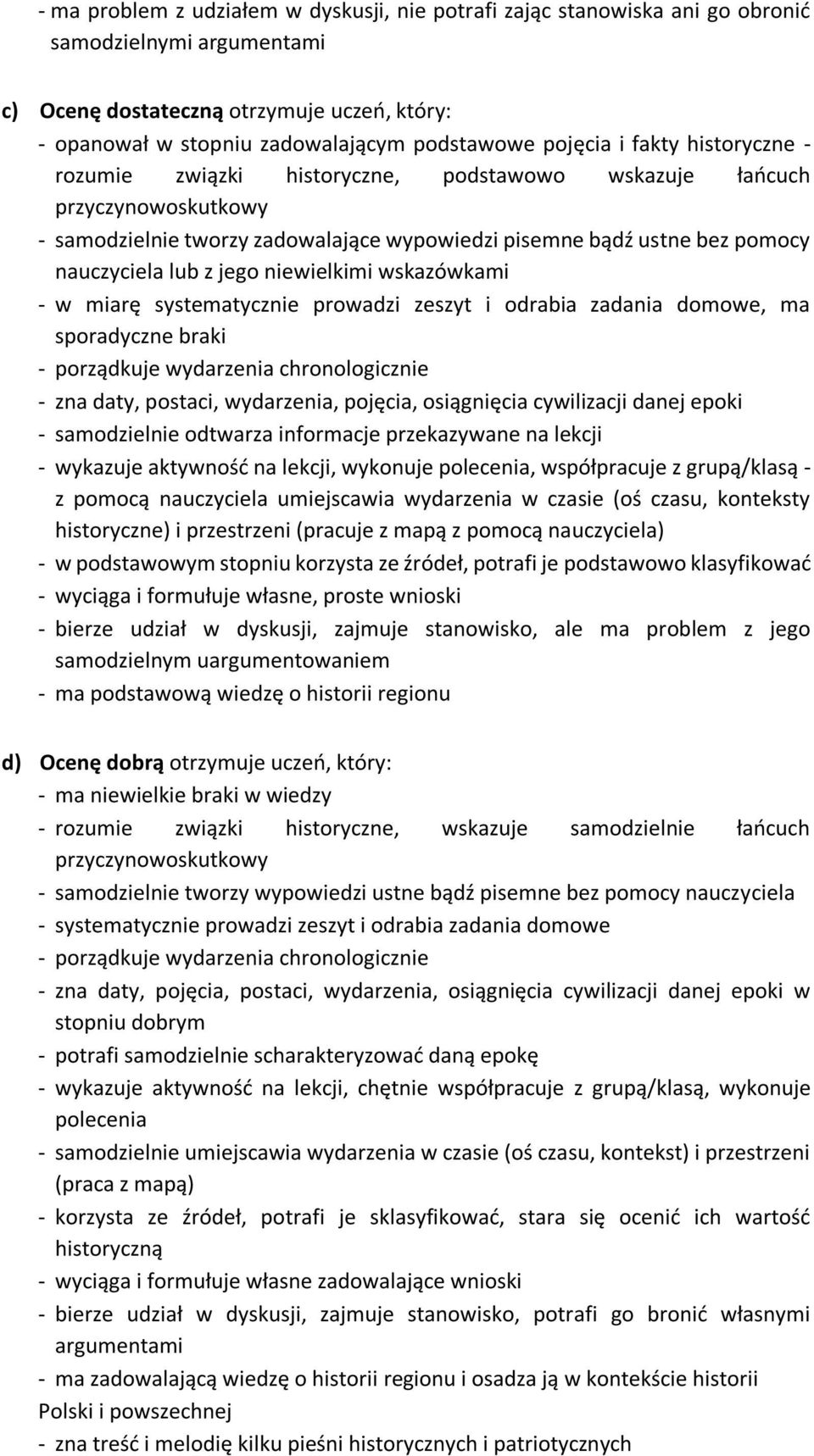 z jego niewielkimi wskazówkami - w miarę systematycznie prowadzi zeszyt i odrabia zadania domowe, ma sporadyczne braki - porządkuje wydarzenia chronologicznie - zna daty, postaci, wydarzenia,