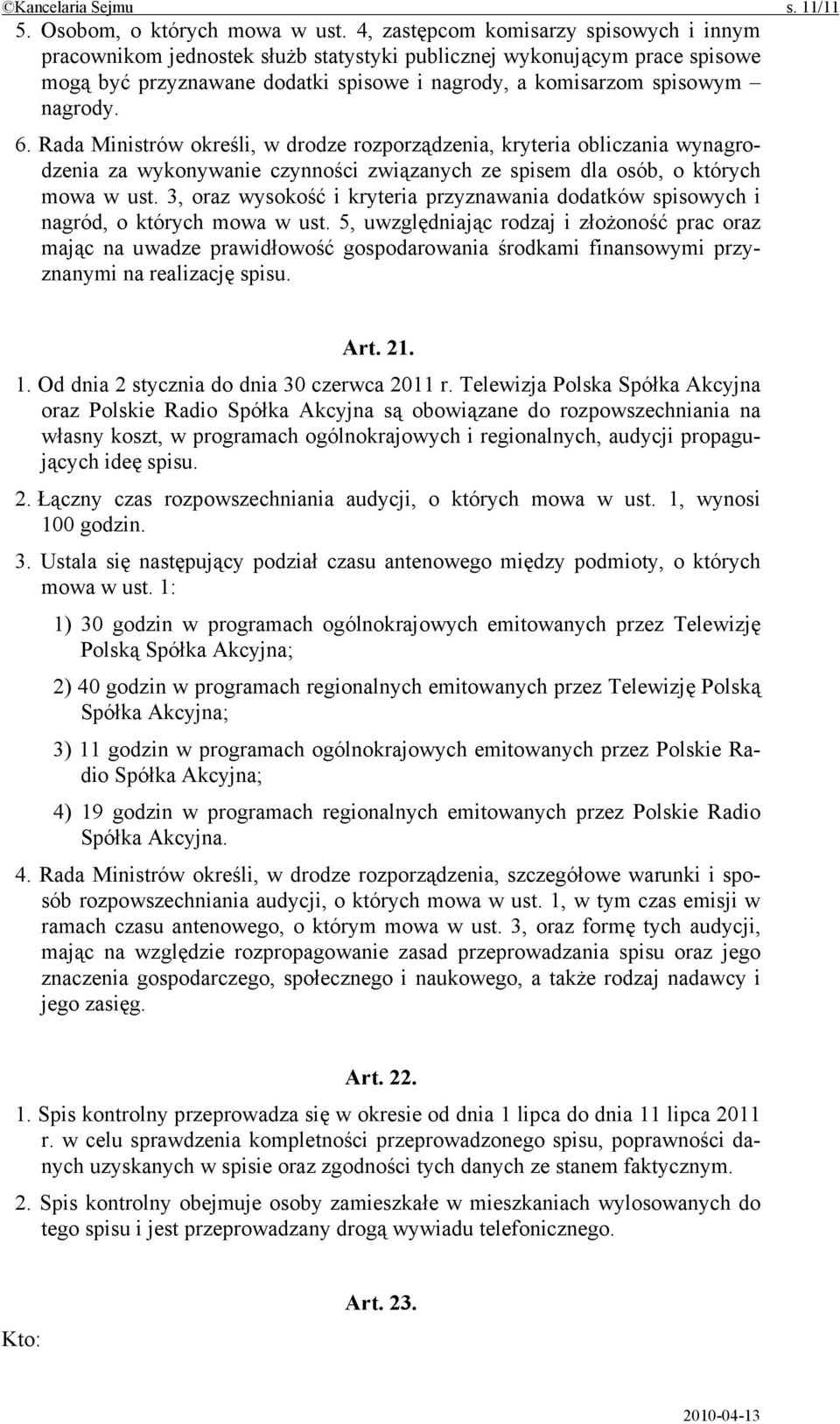 Rada Ministrów określi, w drodze rozporządzenia, kryteria obliczania wynagrodzenia za wykonywanie czynności związanych ze spisem dla osób, o których mowa w ust.