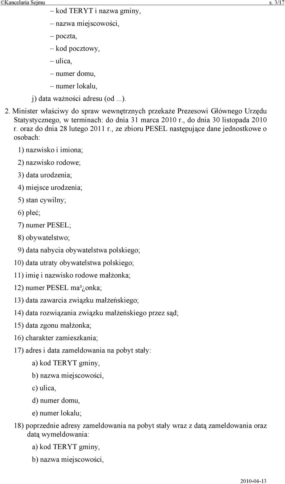 , ze zbioru PESEL następujące dane jednostkowe o osobach: 1) nazwisko i imiona; 2) nazwisko rodowe; 3) data urodzenia; 4) miejsce urodzenia; 5) stan cywilny; 6) płeć; 7) numer PESEL; 8) obywatelstwo;