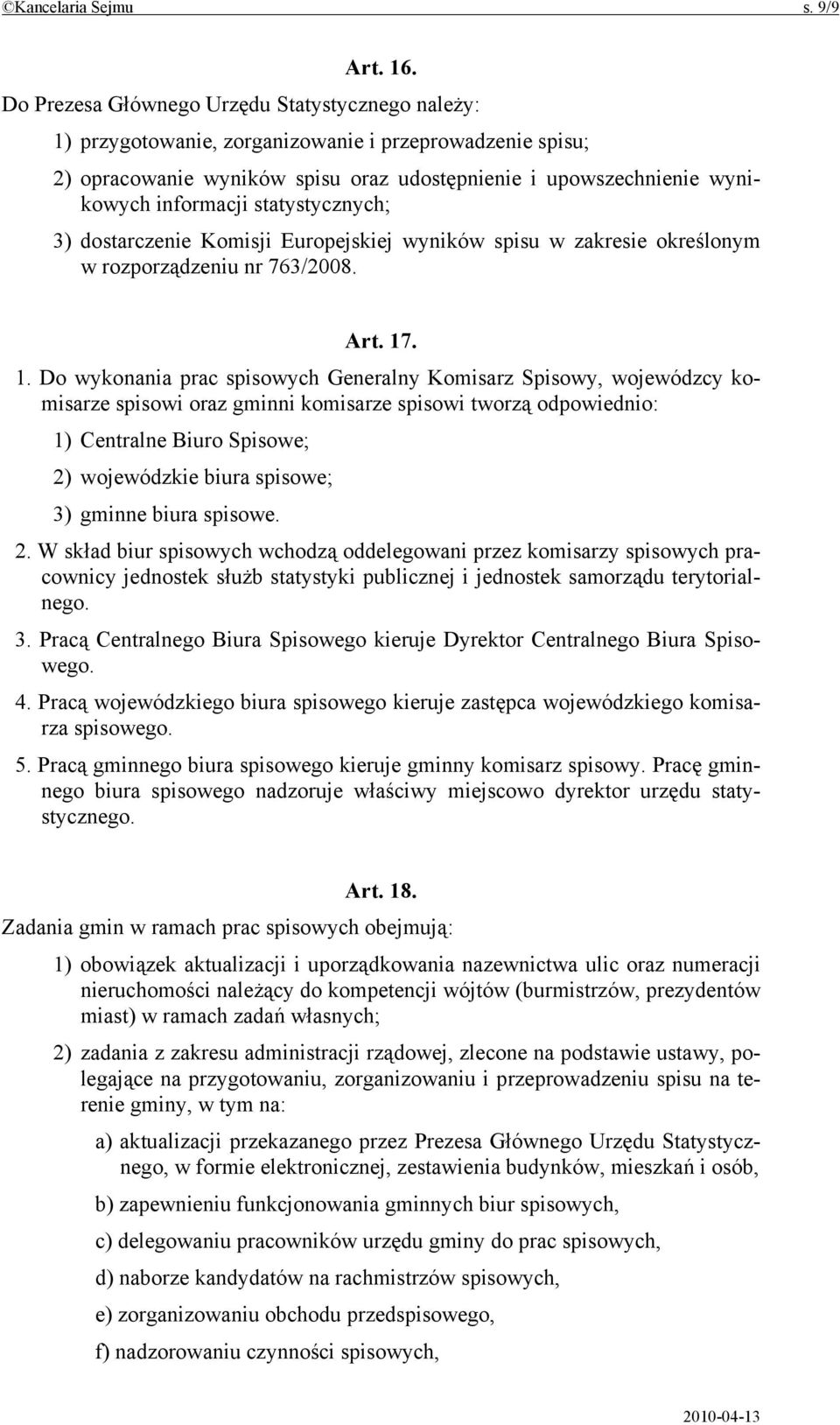 statystycznych; 3) dostarczenie Komisji Europejskiej wyników spisu w zakresie określonym w rozporządzeniu nr 763/2008. Art. 17