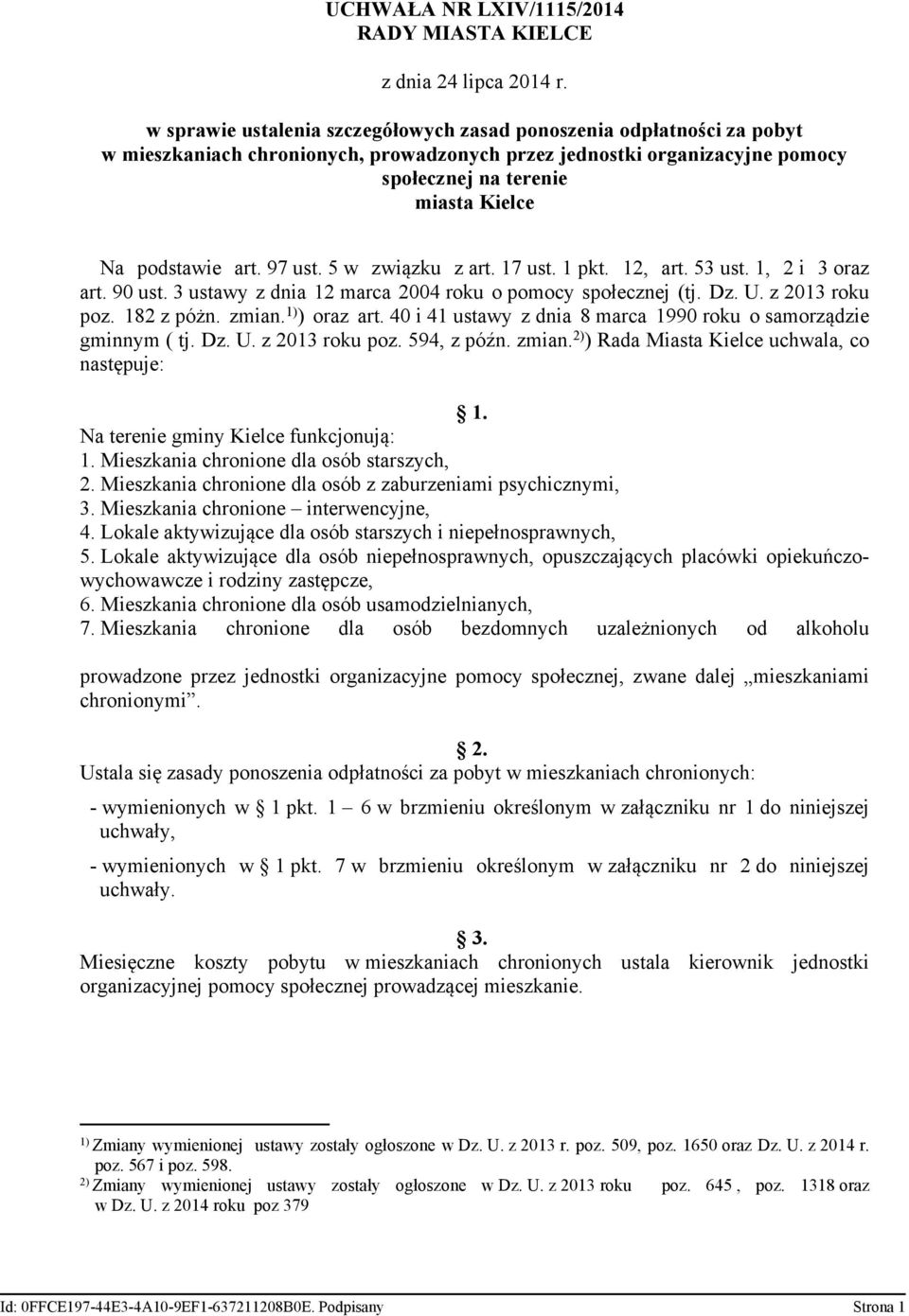 Dz. U. z 2013 roku poz. 182 z póżn. zmian. 1) ) oraz art. 40 i 41 ustawy z dnia 8 marca 1990 roku o samorządzie gminnym ( tj. Dz. U. z 2013 roku poz. 594, z późn. zmian. 2) ) Rada Miasta Kielce uchwala, co następuje: 1.