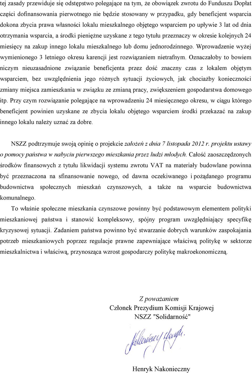 zakup innego lokalu mieszkalnego lub domu jednorodzinnego. Wprowadzenie wyżej wymienionego 3 letniego okresu karencji jest rozwiązaniem nietrafnym.