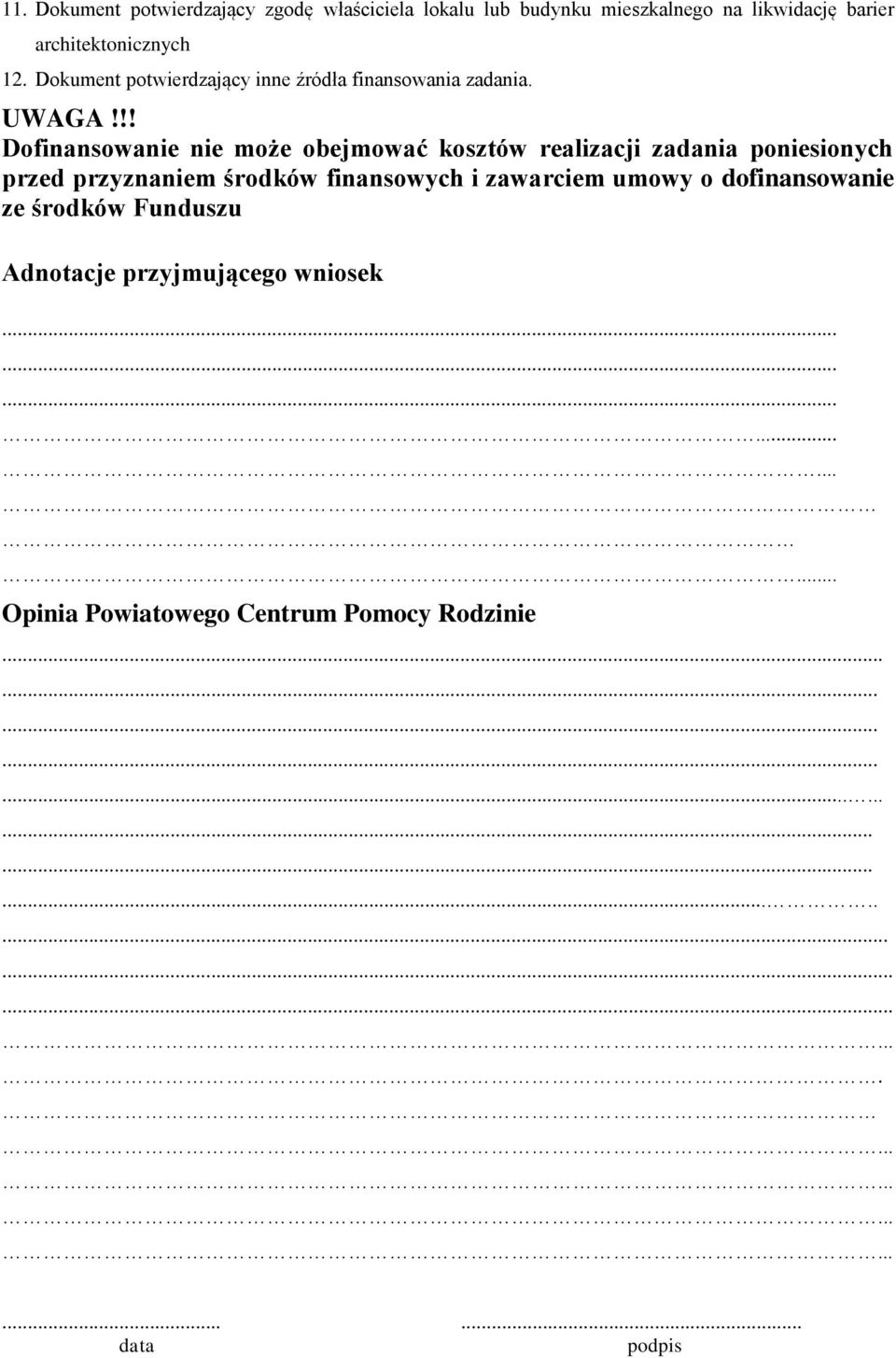 !! Dofinansowanie nie może obejmować kosztów realizacji zadania poniesionych przed przyznaniem środków finansowych i zawarciem