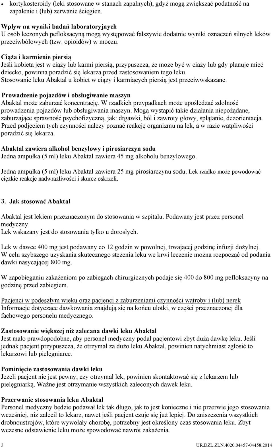 Ciąża i karmienie piersią Jeśli kobieta jest w ciąży lub karmi piersią, przypuszcza, że może być w ciąży lub gdy planuje mieć dziecko, powinna poradzić się lekarza przed zastosowaniem tego leku.