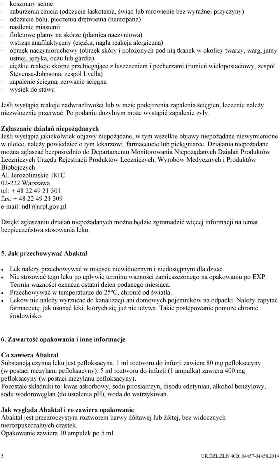 gardła) ciężkie reakcje skórne przebiegające z łuszczeniem i pęcherzami (rumień wielopostaciowy, zespół Stevensa-Johnsona, zespół Lyella) zapalenie ścięgna, zerwanie ścięgna wysięk do stawu Jeśli