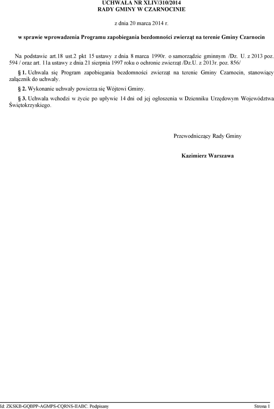 o samorządzie gminnym /Dz. U. z 2013 poz. 594 / oraz art. 11a ustawy z dnia 21 sierpnia 1997 roku o ochronie zwierząt /Dz.U. z 2013r. poz. 856/ 1.
