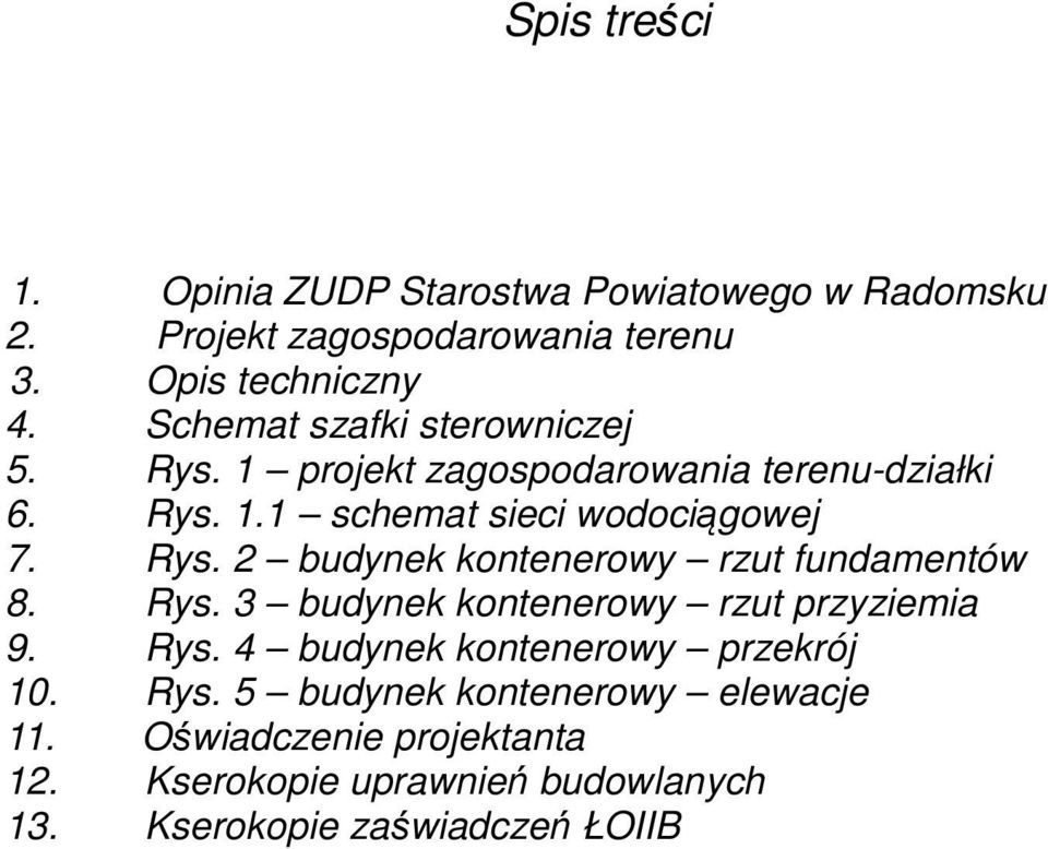 Rys. 3 budynek kontenerowy rzut przyziemia 9. Rys. 4 budynek kontenerowy przekrój 10. Rys. 5 budynek kontenerowy elewacje 11.