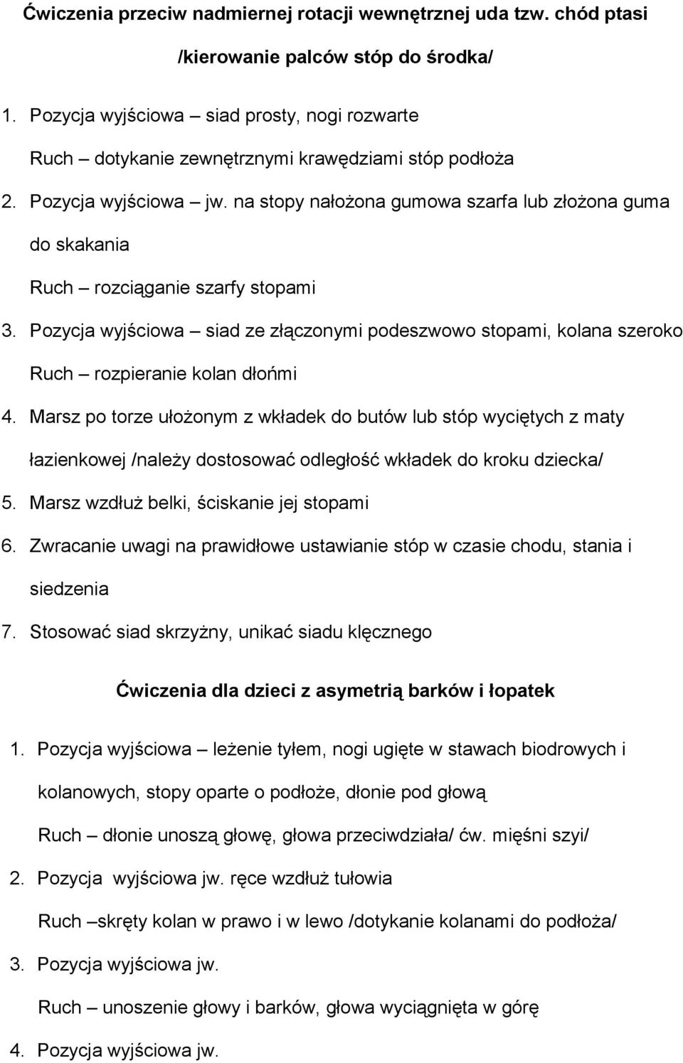 na stopy nałożona gumowa szarfa lub złożona guma do skakania Ruch rozciąganie szarfy stopami 3. Pozycja wyjściowa siad ze złączonymi podeszwowo stopami, kolana szeroko Ruch rozpieranie kolan dłońmi 4.