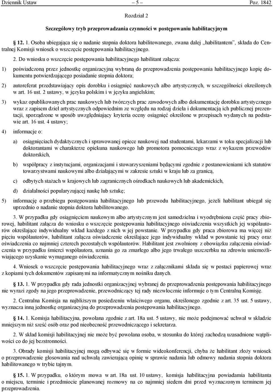 potwierdzającego posiadanie stopnia doktora; 2) autoreferat przedstawiający opis dorobku i osiągnięć naukowych albo artystycznych, w szczególności określonych w art. 16 ust.