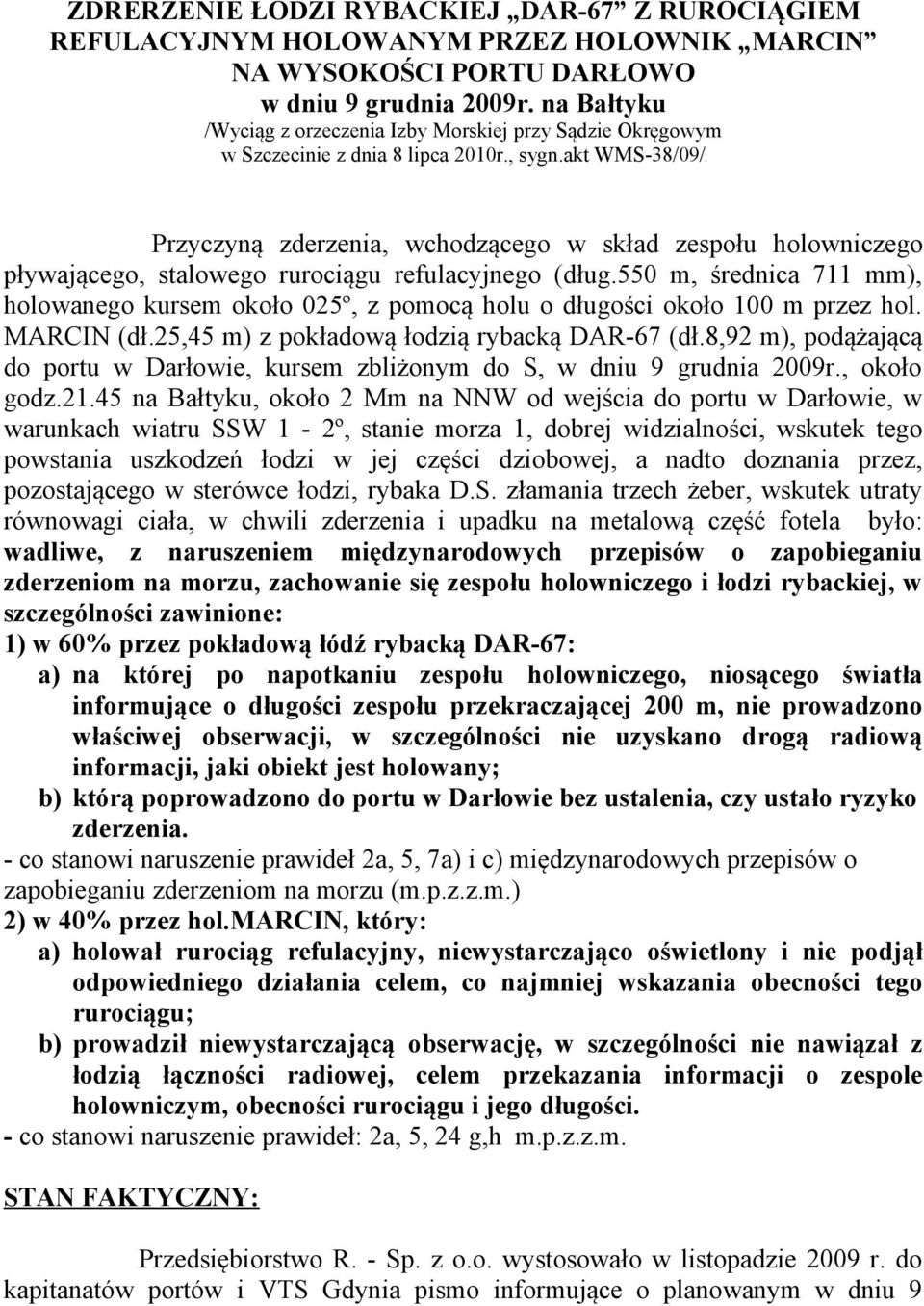 akt WMS-38/09/ Przyczyną zderzenia, wchodzącego w skład zespołu holowniczego pływającego, stalowego rurociągu refulacyjnego (dług.