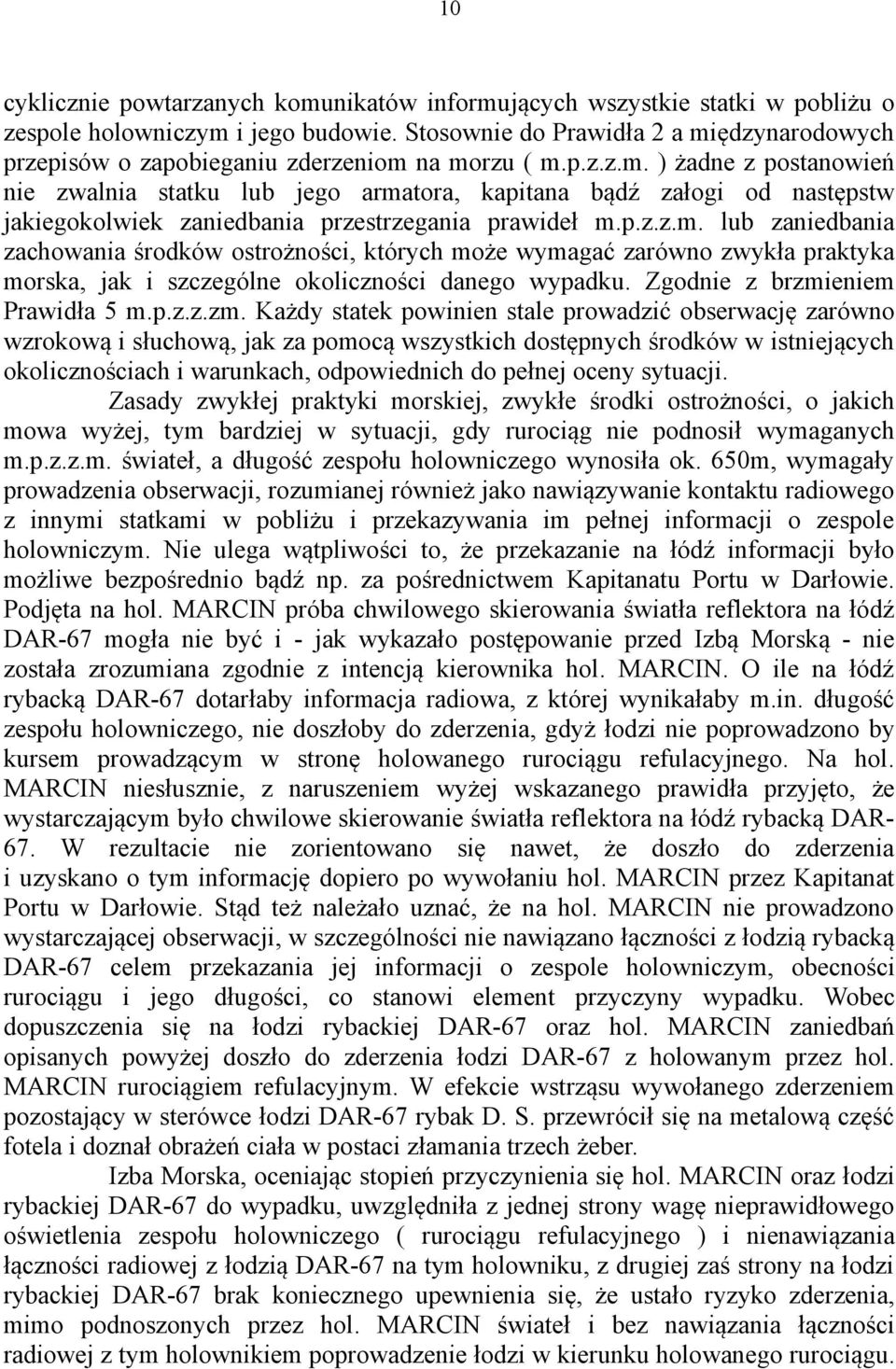 p.z.z.m. lub zaniedbania zachowania środków ostrożności, których może wymagać zarówno zwykła praktyka morska, jak i szczególne okoliczności danego wypadku. Zgodnie z brzmi