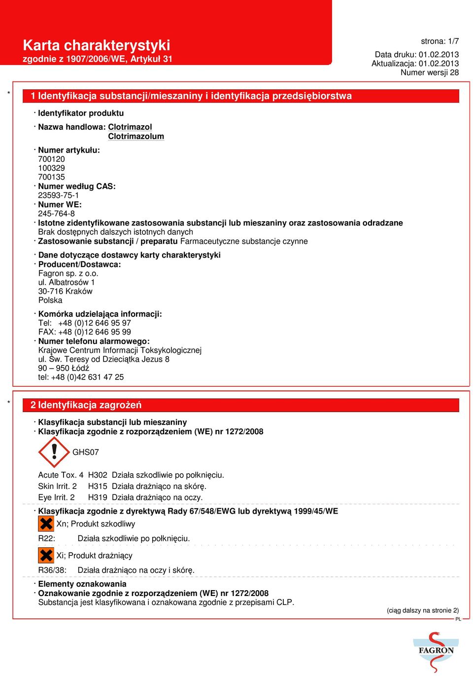 czynne Dane dotyczące dostawcy karty charakterystyki Producent/Dostawca: Fagron sp. z o.o. ul.