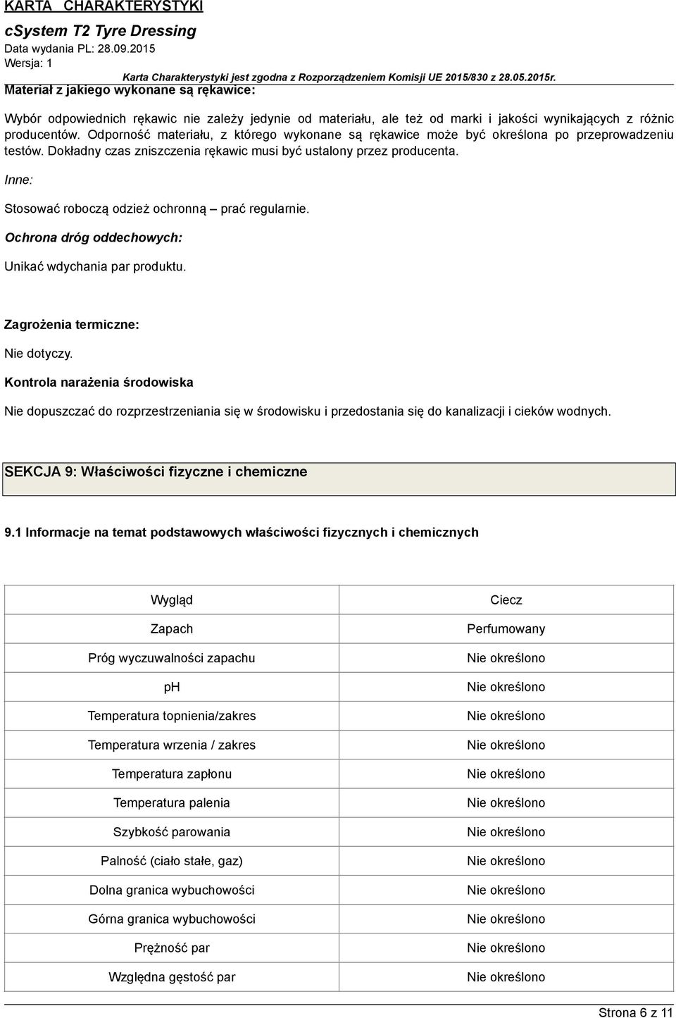 Inne: Stosować roboczą odzież ochronną prać regularnie. Ochrona dróg oddechowych: Unikać wdychania par produktu. Zagrożenia termiczne: Nie dotyczy.