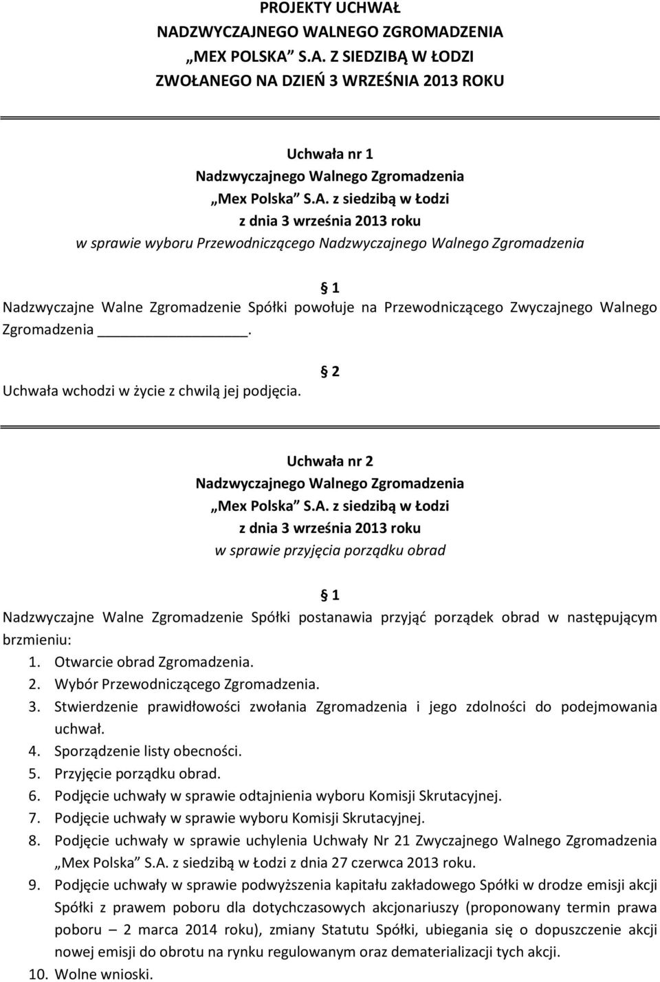 powołuje na Przewodniczącego Zwyczajnego Walnego Zgromadzenia.