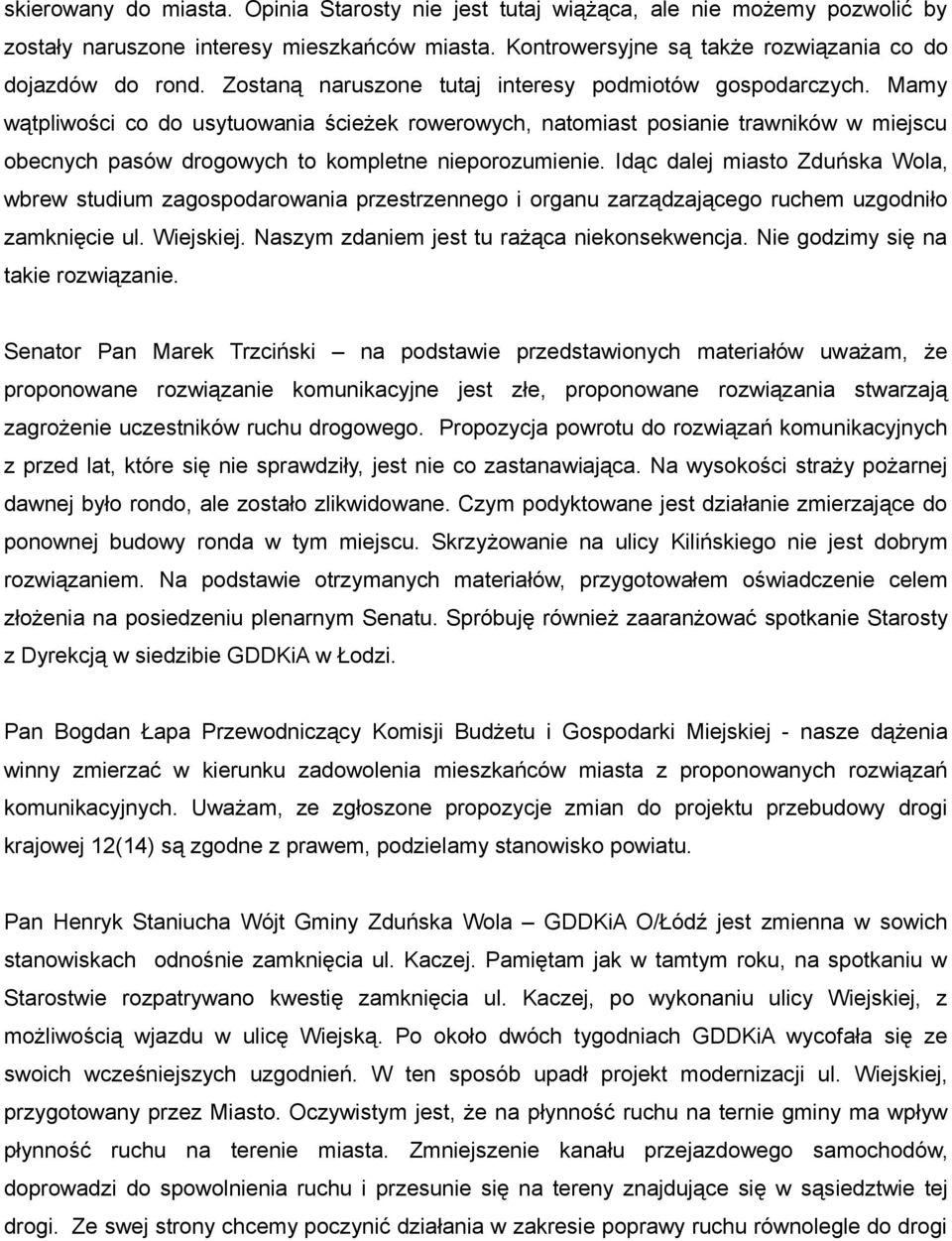 Mamy wątpliwości co do usytuowania ścieżek rowerowych, natomiast posianie trawników w miejscu obecnych pasów drogowych to kompletne nieporozumienie.