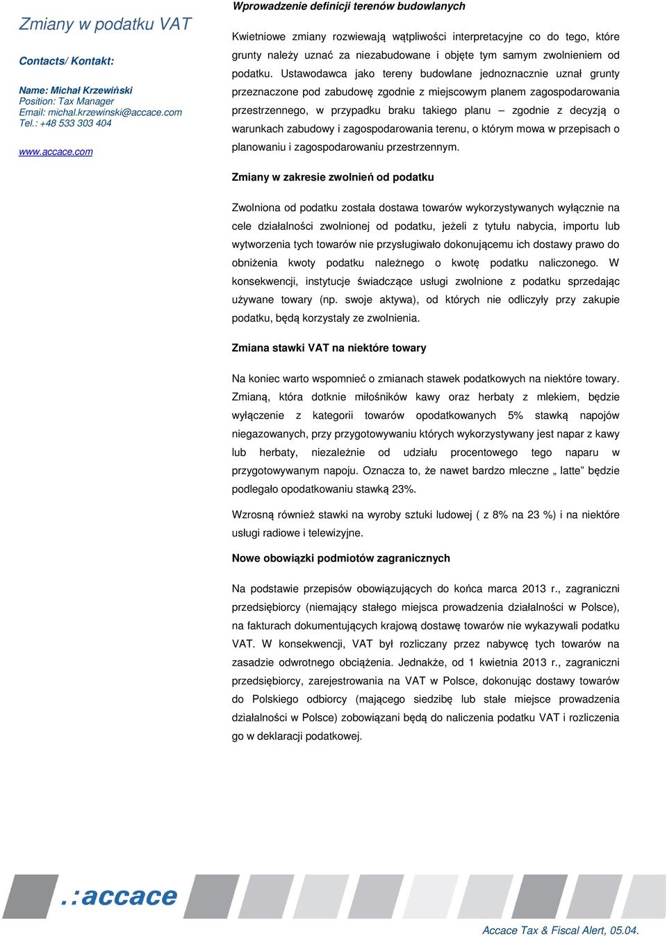 Ustawodawca jako tereny budowlane jednoznacznie uznał grunty przeznaczone pod zabudowę zgodnie z miejscowym planem zagospodarowania przestrzennego, w przypadku braku takiego planu zgodnie z decyzją o
