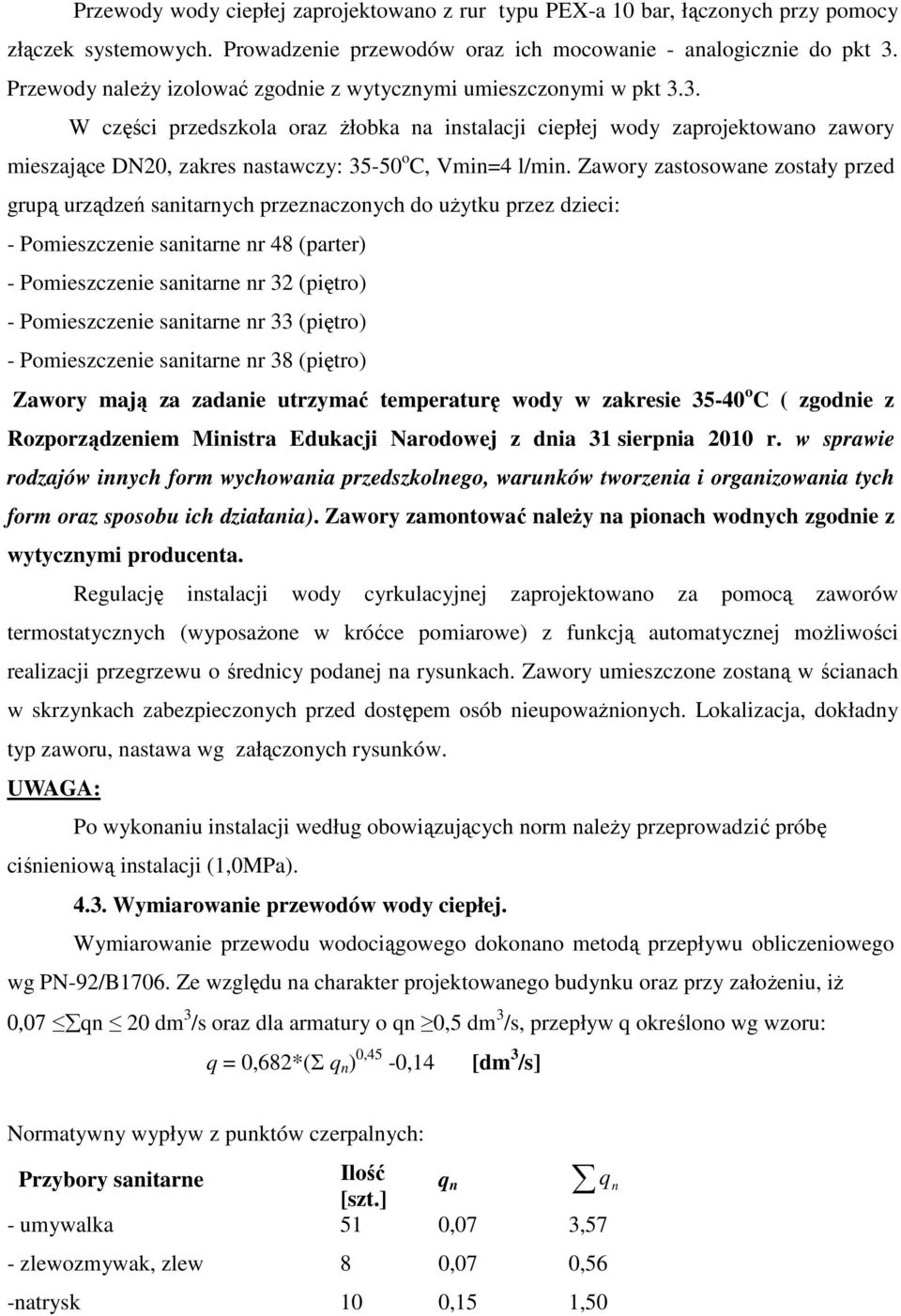 3. W części przedszkola oraz żłobka na instalacji ciepłej wody zaprojektowano zawory mieszające DN20, zakres nastawczy: 35-50 o C, Vmin=4 l/min.