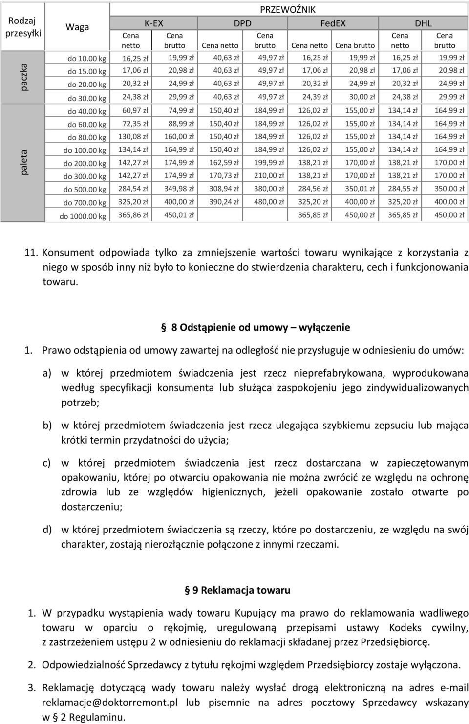 00 kg 20,32 zł 24,99 zł 40,63 zł 49,97 zł 20,32 zł 24,99 zł 20,32 zł 24,99 zł do 30.00 kg 24,38 zł 29,99 zł 40,63 zł 49,97 zł 24,39 zł 30,00 zł 24,38 zł 29,99 zł do 40.