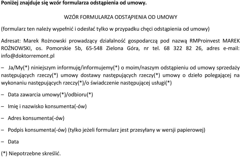 RMProinvest MAREK ROŻNOWSKI, os. Pomorskie 5b, 65-548 Zielona Góra, nr tel. 68 322 82 26, adres e-mail: info@doktorremont.