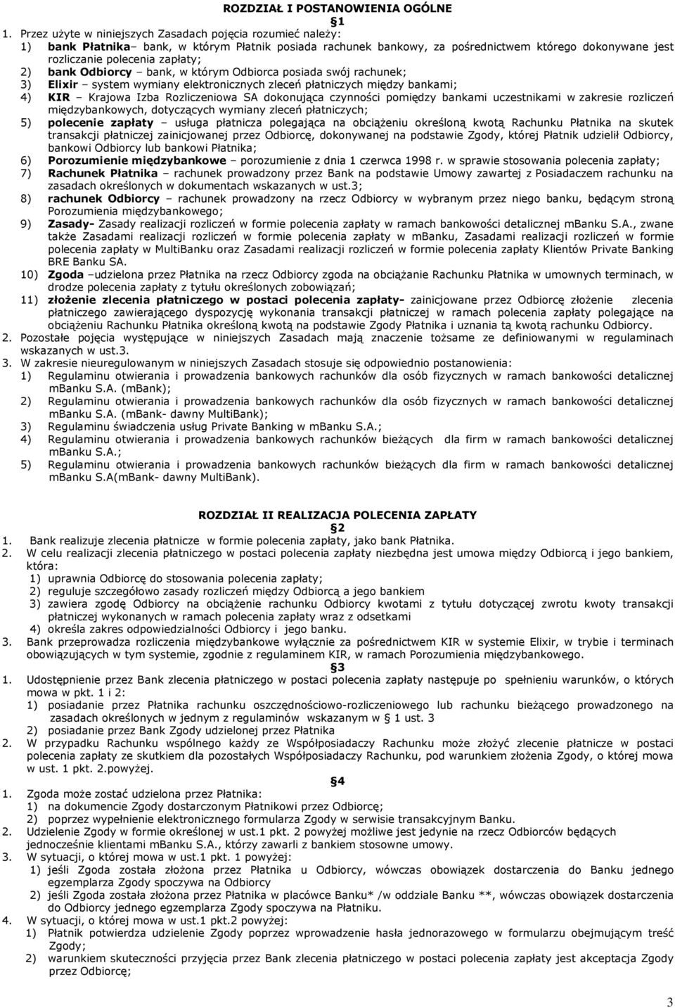 2) bank Odbiorcy bank, w którym Odbiorca posiada swój rachunek; 3) Elixir system wymiany elektronicznych zleceń płatniczych między bankami; 4) KIR Krajowa Izba Rozliczeniowa SA dokonująca czynności