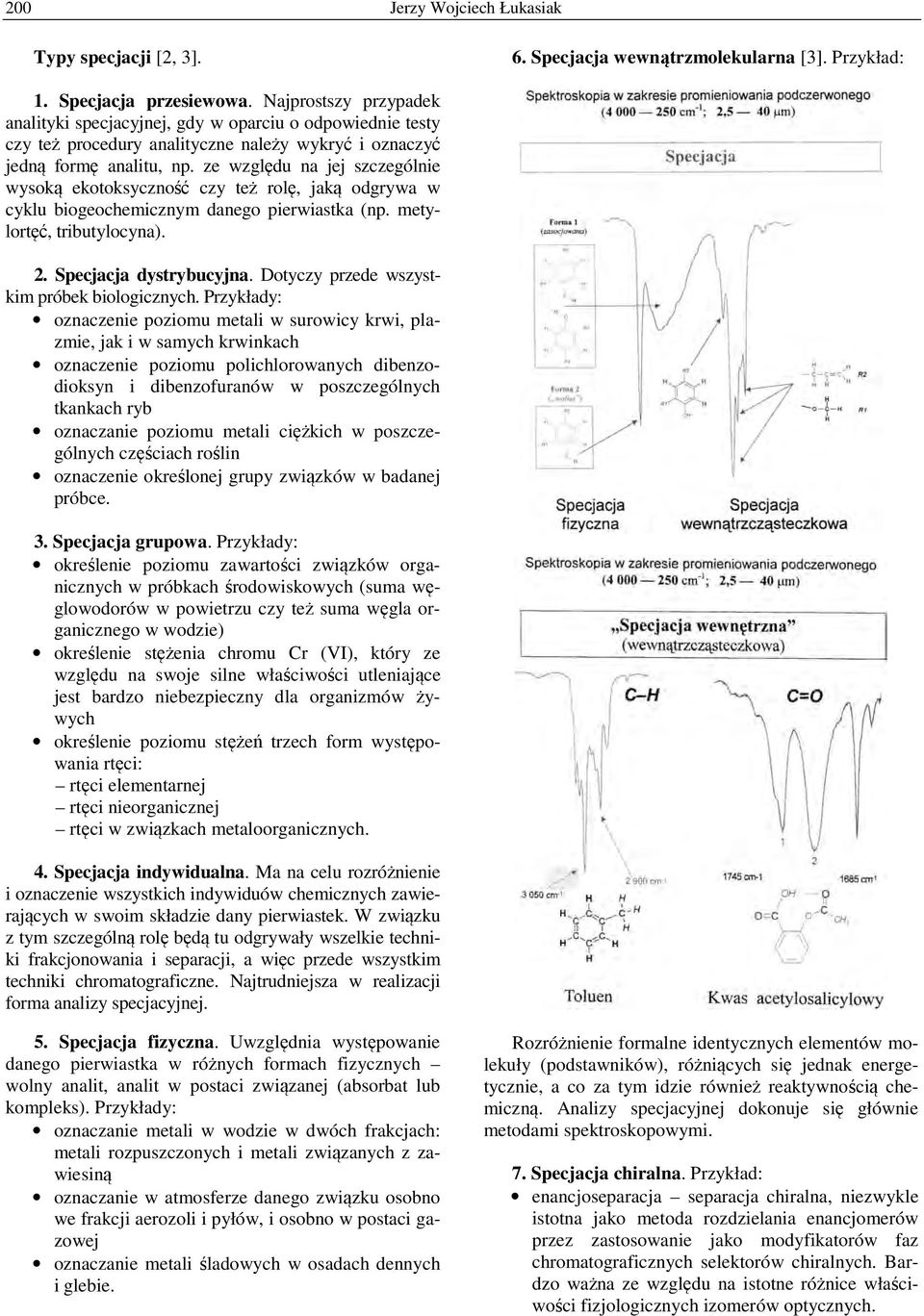 ze względu na jej szczególnie wysoką ekotoksyczność czy też rolę, jaką odgrywa w cyklu biogeochemicznym danego pierwiastka (np. metylortęć, tributylocyna). 2. Specjacja dystrybucyjna.