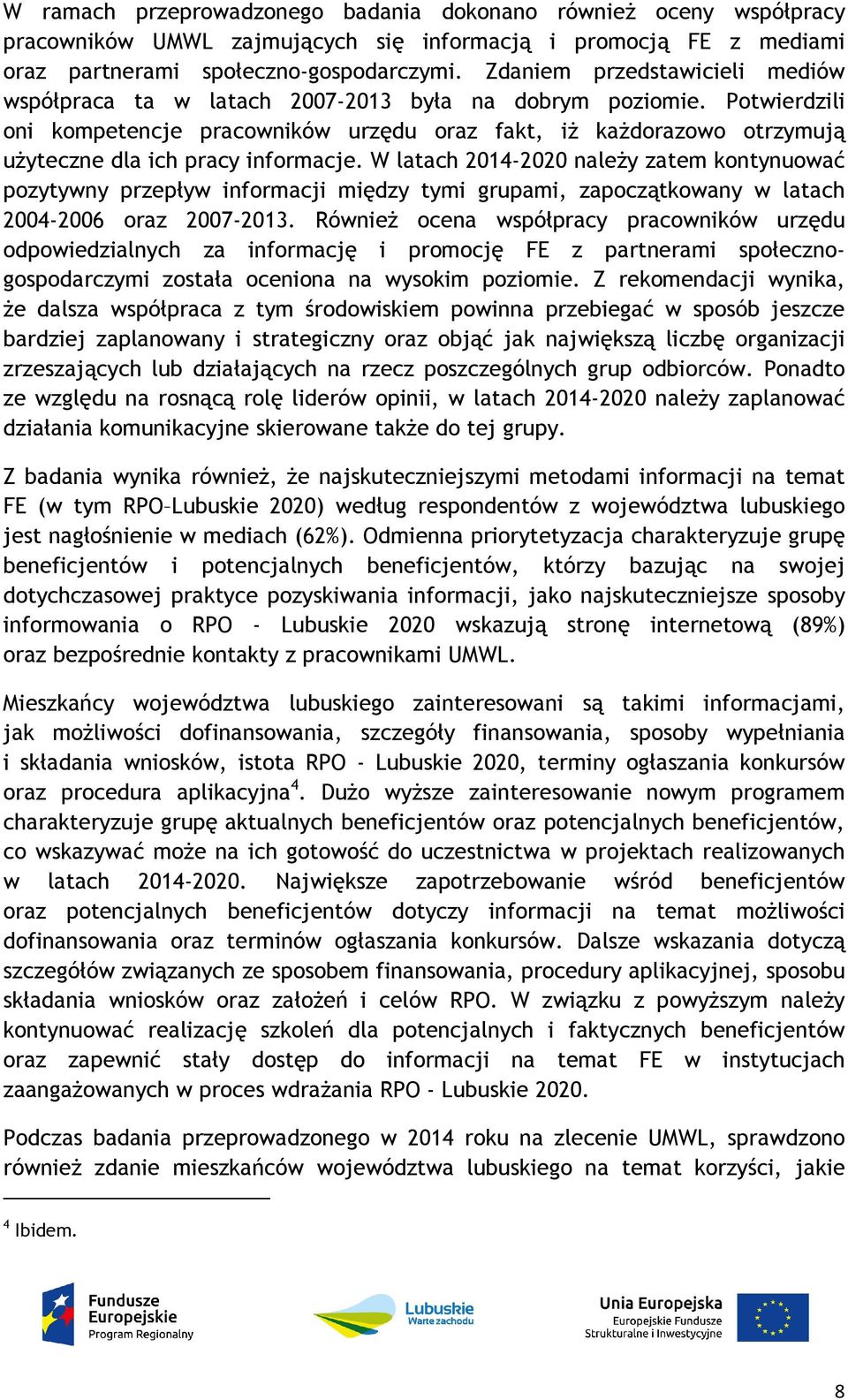Potwierdzili oni kompetencje pracowników urzędu oraz fakt, iż każdorazowo otrzymują użyteczne dla ich pracy informacje.