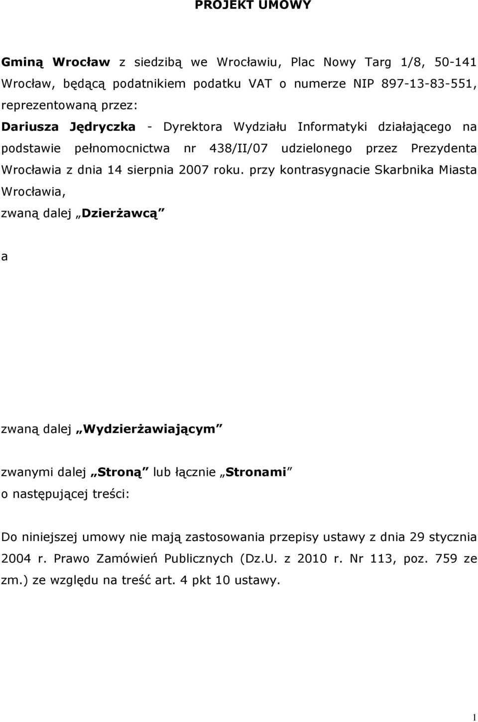 przy kontrasygnacie Skarbnika Miasta Wrocławia, zwaną dalej Dzierżawcą a zwaną dalej Wydzierżawiającym zwanymi dalej Stroną lub łącznie Stronami o następującej treści: Do