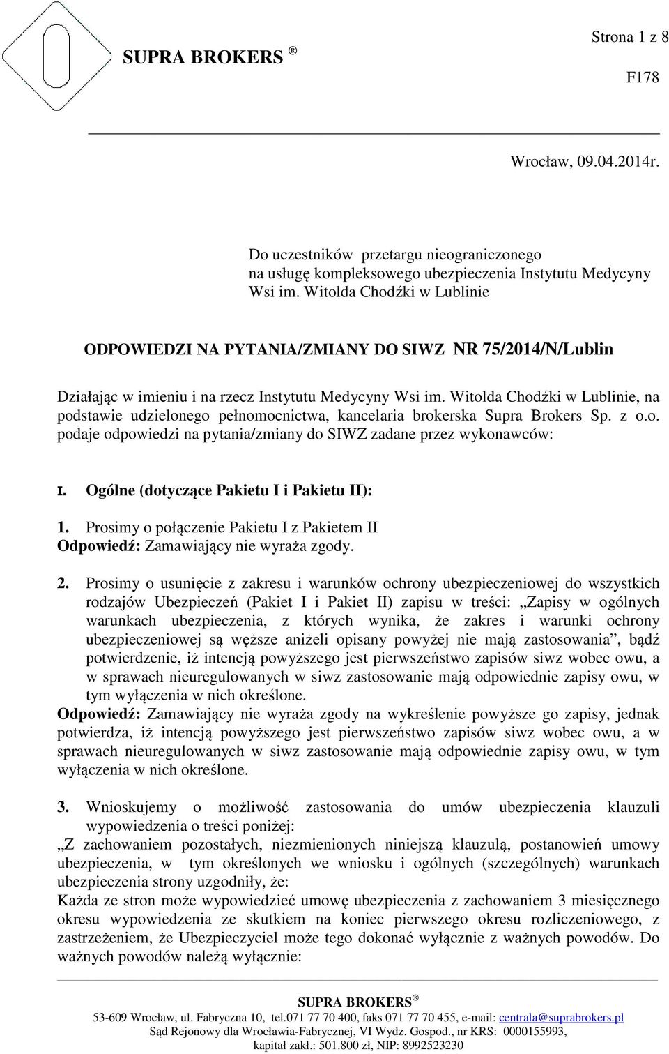 Witolda Chodźki w Lublinie, na podstawie udzielonego pełnomocnictwa, kancelaria brokerska Supra Brokers Sp. z o.o. podaje odpowiedzi na pytania/zmiany do SIWZ zadane przez wykonawców: I.