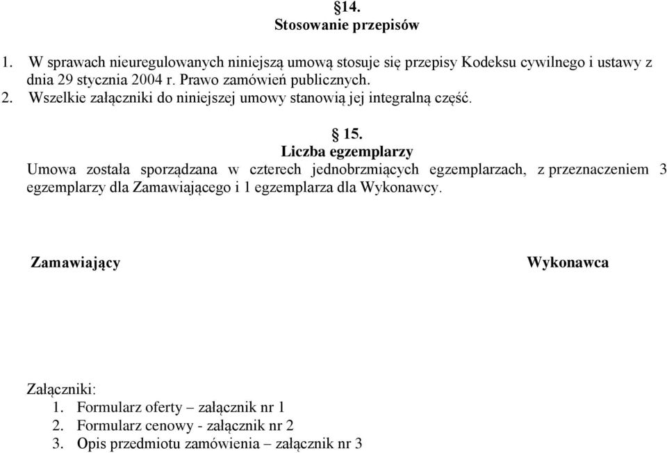 Prawo zamówień publicznych. 2. Wszelkie załączniki do niniejszej umowy stanowią jej integralną część. 15.