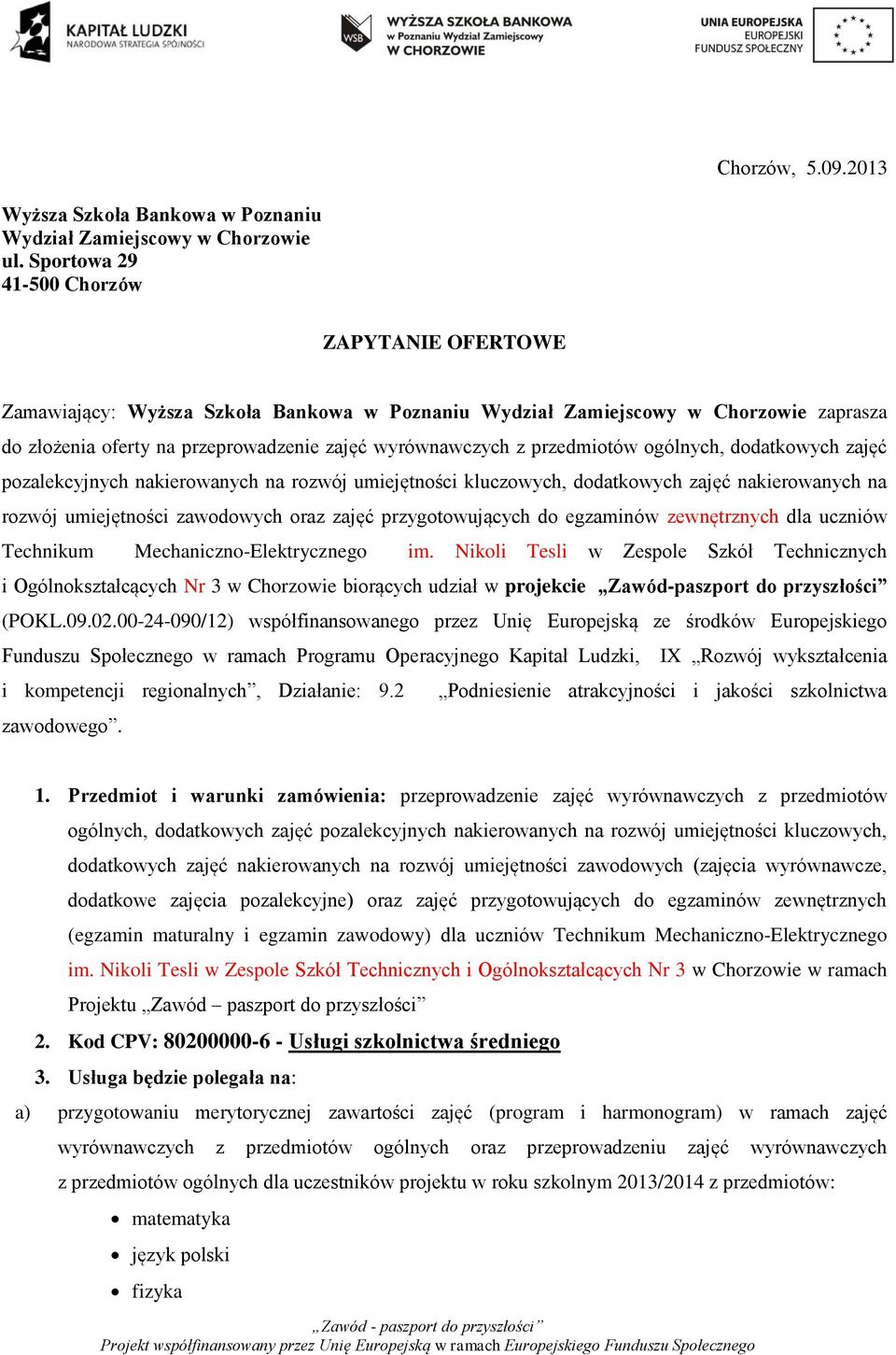 przedmiotów ogólnych, dodatkowych zajęć pozalekcyjnych nakierowanych na rozwój umiejętności kluczowych, dodatkowych zajęć nakierowanych na rozwój umiejętności zawodowych oraz zajęć przygotowujących