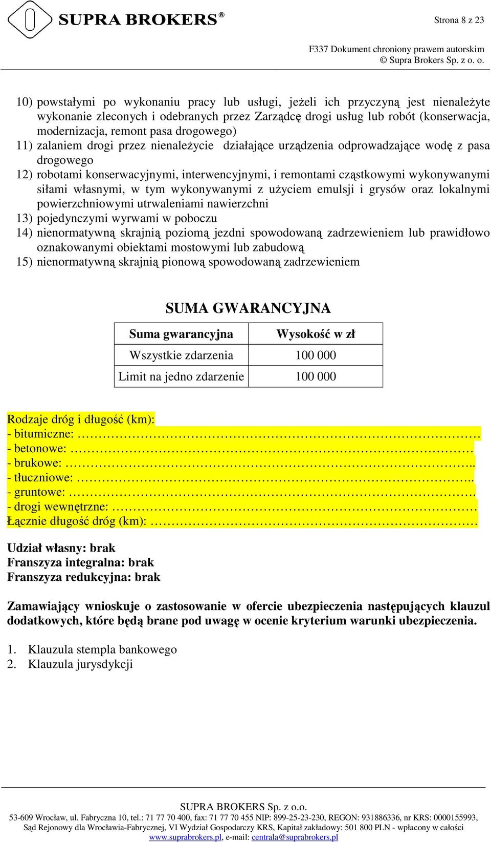 wykonywanymi siłami własnymi, w tym wykonywanymi z użyciem emulsji i grysów oraz lokalnymi powierzchniowymi utrwaleniami nawierzchni 13) pojedynczymi wyrwami w poboczu 14) nienormatywną skrajnią