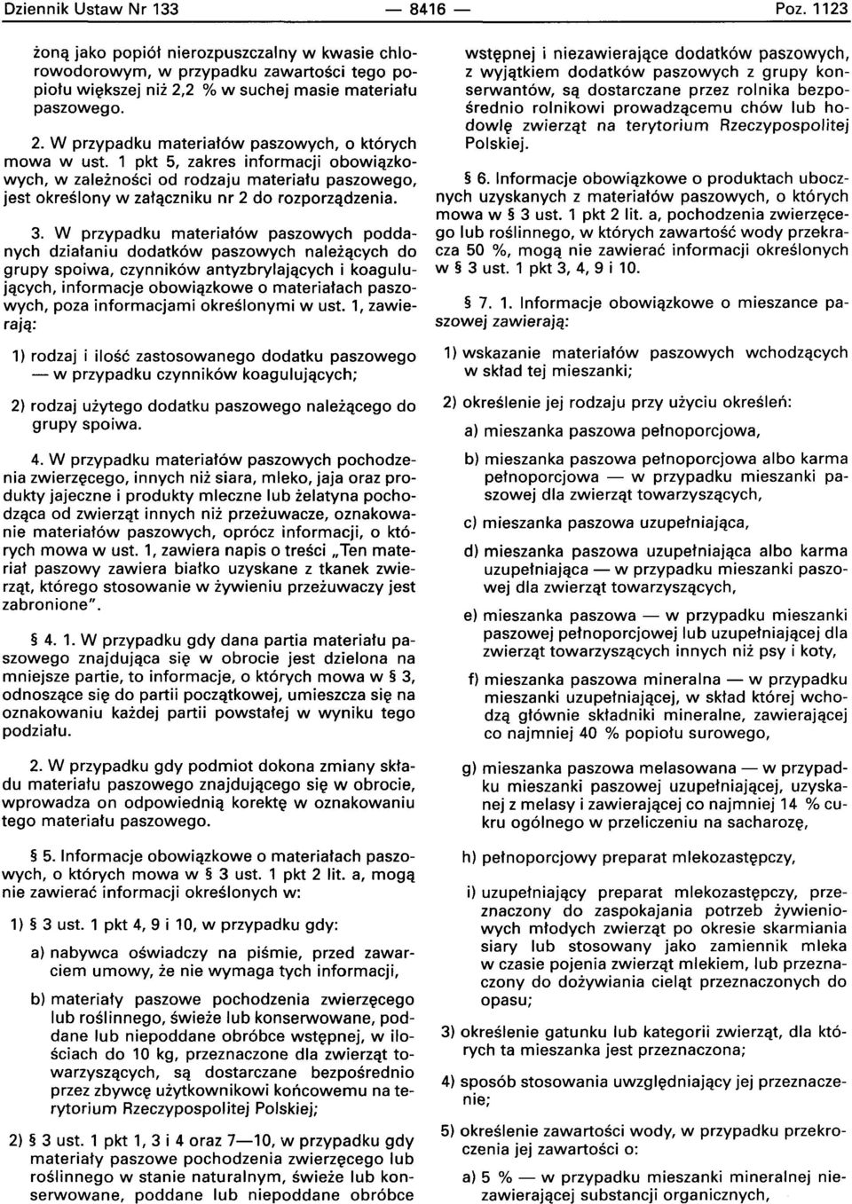 1 pkt 5, zakres informacji obowiazkowych, w zaleznosci od rodzaju materiatu paszowego, jest okreslonv w zalaczniku nr 2 do rozporzadzenla. 3.