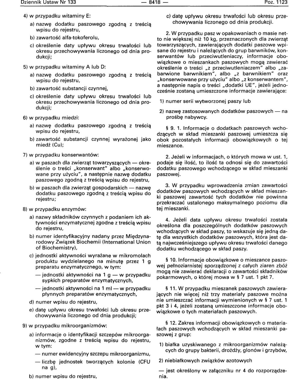 liczonego od dnia produkcji; 5) w przypadku witaminy A lub D: a) nazwe dodatku paszowego zgodnq z trescia wpisu do rejestru, b) zawartosc substancji czynnej, c) okreslenie daty uptywu okresu