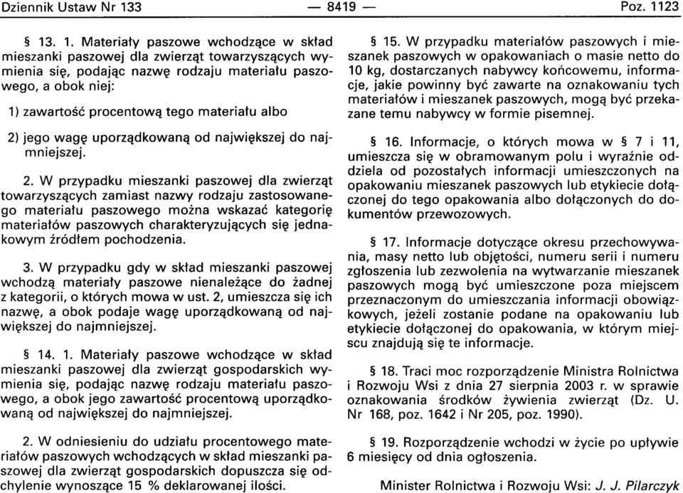 23 13. 1. Materiaty paszowe wchodzqce w sktad mieszanki paszowej dla zwierzqt towarzyszqcych wymienia sie, podajac nazwe rodzaju materiatu paszowego, a obok niej: 1) zawartosc procentowq tego