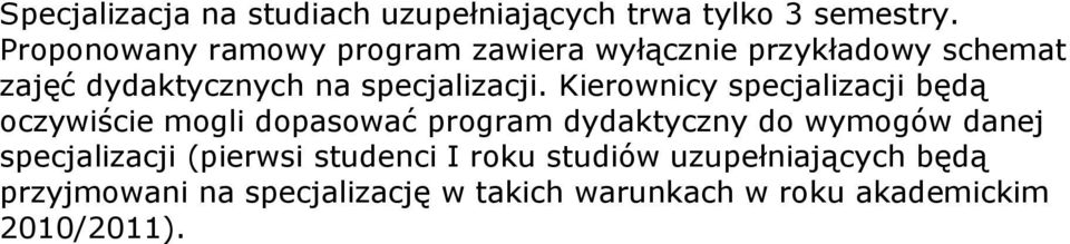 Kierownicy specjalizacji będą oczywiście mogli dopasować program dydaktyczny do wymogów danej