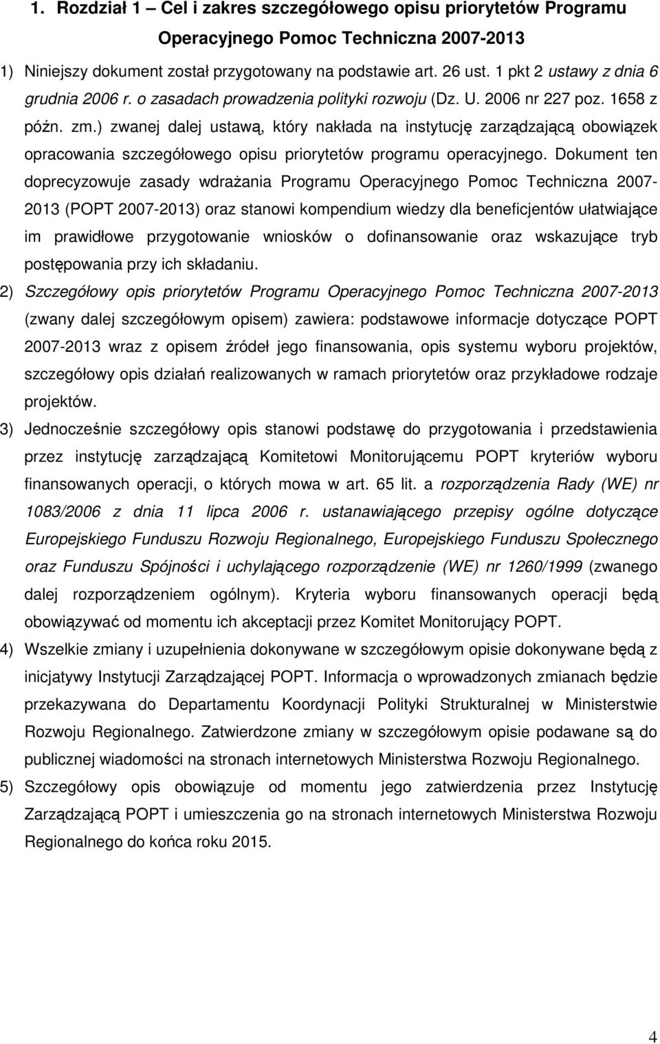 ) zwanej dalej ustawą, który nakłada na instytucję zarządzającą obowiązek opracowania szczegółowego opisu priorytetów programu operacyjnego.