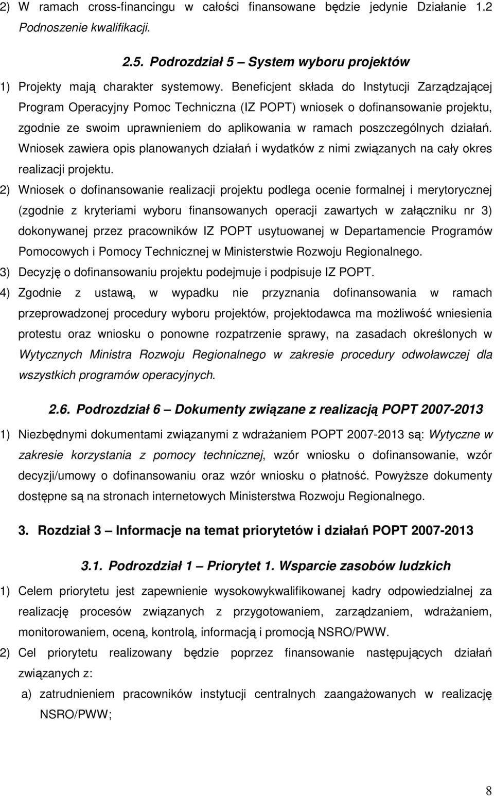 działań. Wniosek zawiera opis planowanych działań i wydatków z nimi związanych na cały okres realizacji projektu.