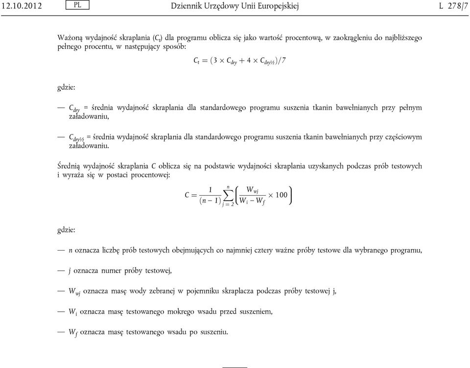 sposób: C t ¼ ð3 Ü C dry þ 4 Ü C dry½ Þ=7 C dry = średnia wydajność skraplania dla standardowego programu suszenia tkanin bawełnianych przy pełnym załadowaniu, C dry½ = średnia wydajność skraplania