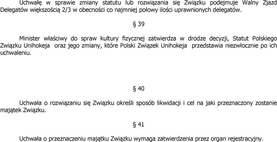 39 Minister właściwy do spraw kultury fizycznej zatwierdza w drodze decyzji, Statut Polskiego Związku Unihokeja oraz jego zmiany, które Polski