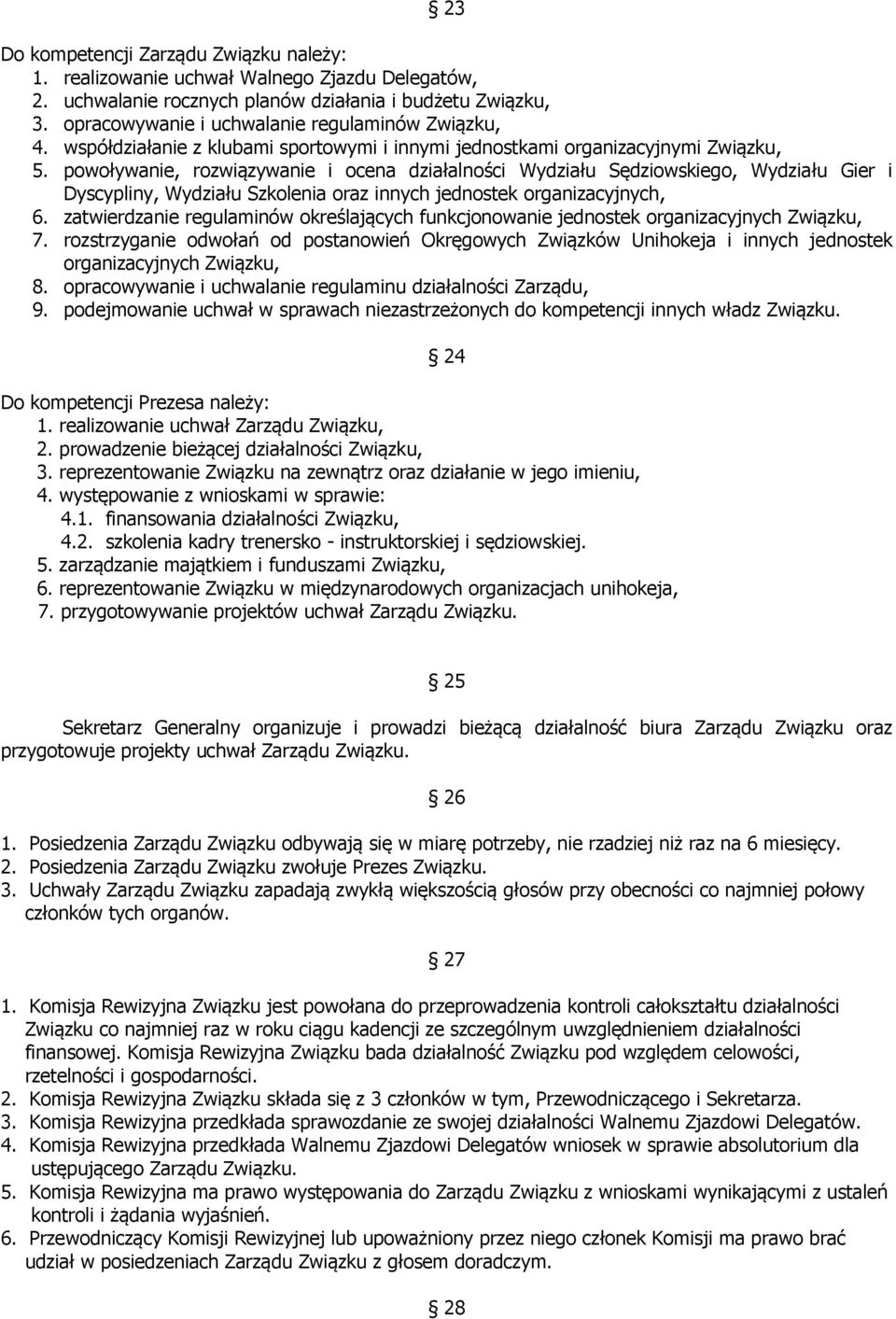 powoływanie, rozwiązywanie i ocena działalności Wydziału Sędziowskiego, Wydziału Gier i Dyscypliny, Wydziału Szkolenia oraz innych jednostek organizacyjnych, 6.