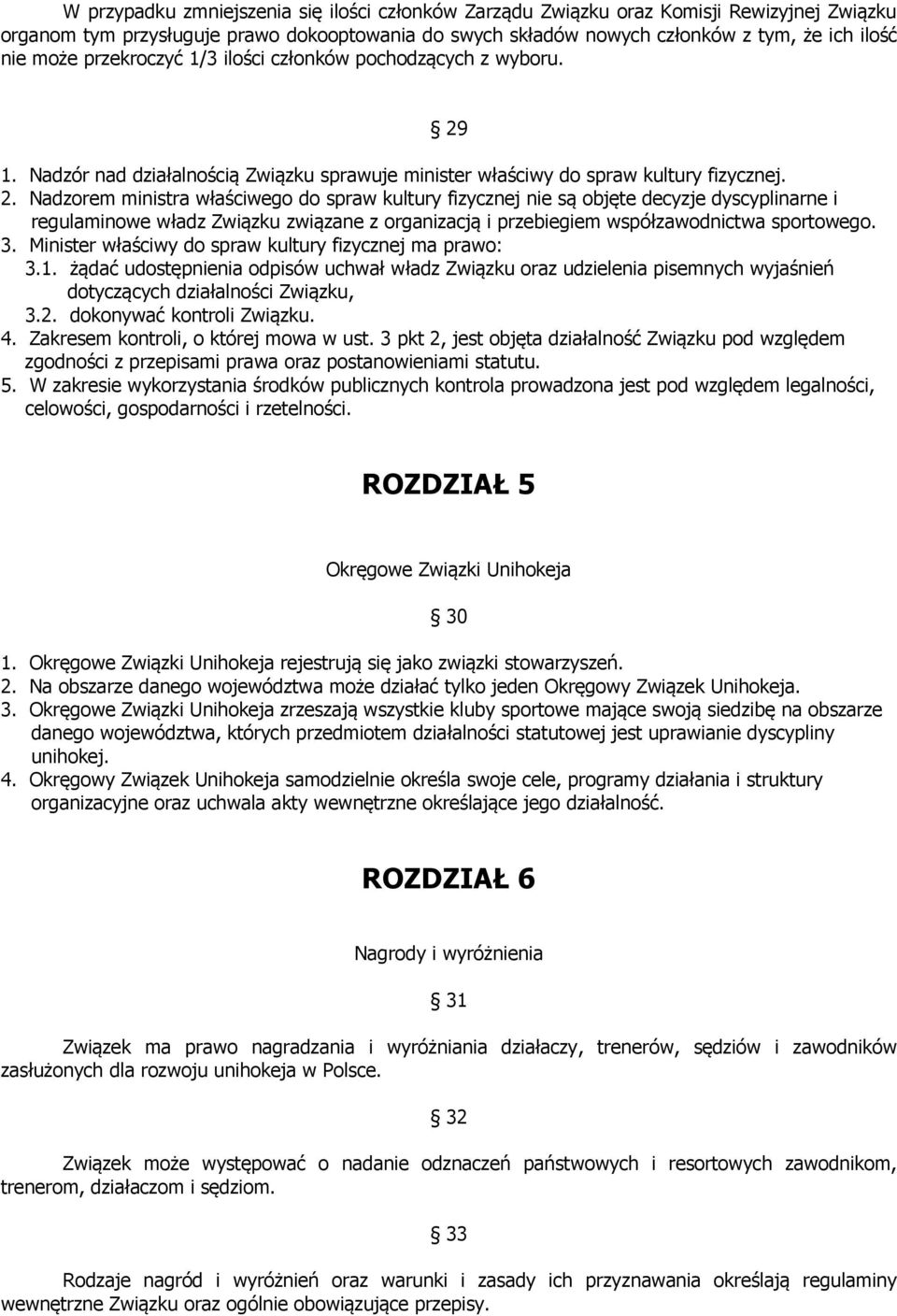 1. Nadzór nad działalnością Związku sprawuje minister właściwy do spraw kultury fizycznej. 2.