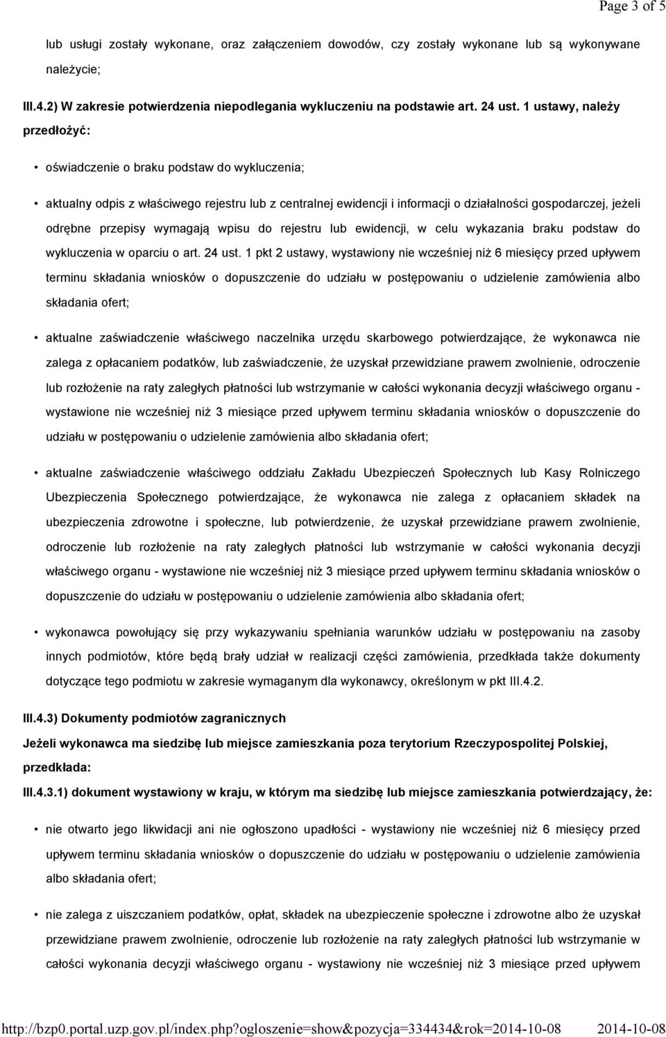 1 ustawy, należy przedłożyć: oświadczenie o braku podstaw do wykluczenia; aktualny odpis z właściwego rejestru lub z centralnej ewidencji i informacji o działalności gospodarczej, jeżeli odrębne